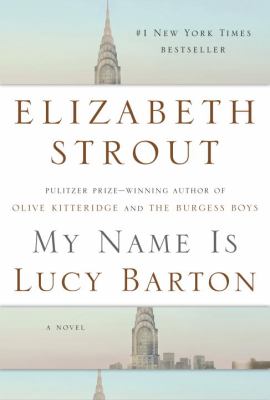 My Name Is Lucy Barton : A Novel