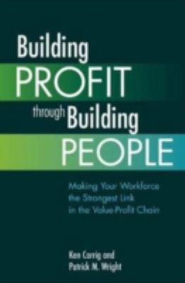 Building Profit Through Building People : Making Your Workforce the Strongest Link in the Value-Profit Chain