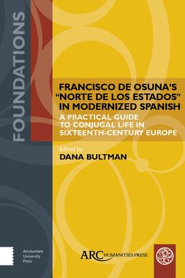 Francisco de Osuna's 'Norte de los Estados' in Modern Spanish : A Practical Guide to Conjugal Life in Sixteenth-Century Europe