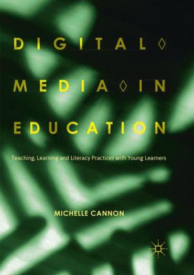 Digital Media in Education : Teaching, Learning and Literacy Practices with Young Learners