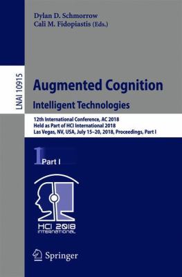 Augmented Cognition: Intelligent Technologies : 12th International Conference, AC 2018, Held As Part of HCI International 2018, Las Vegas, NV, USA, July 15-20, 2018, Proceedings, Part I