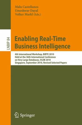 Enabling Real-Time Business Intelligence : 4th International Workshop, BIRTE 2010, Held at the 36th International Conference on Very Large Databases, VLDB 2010, Singapore, September 13, 2010, Revised Selected Papers