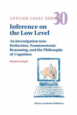 Inference on the Low Level : An Investigation into Deduction, Nonmonotonic Reasoning, and the Philosophy of Cognition