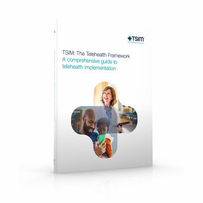 TSIM: the Telehealth Framework - a Comprehensive Guide to Telehealth Implementation : TSIM: the Telehealth Framework
