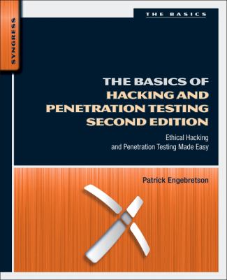 The Basics of Hacking and Penetration Testing : Ethical Hacking and Penetration Testing Made Easy