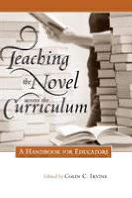 Teaching the Novel Across the Curriculum : A Handbook for Educators