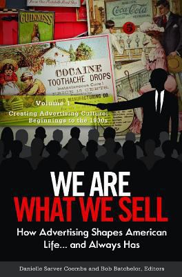 We Are What We Sell : How Advertising Shapes American Life... and Always Has