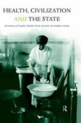Health, Civilization and the State : A History of Public Health from Ancient to Modern Times