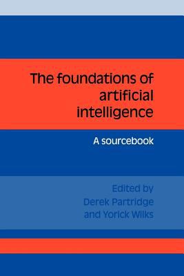 The Foundations of Artificial Intelligence : A Sourcebook