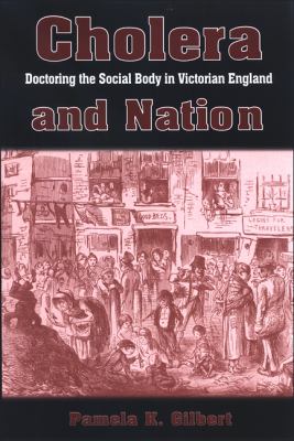 Cholera and Nation : Doctoring the Social Body in Victorian England