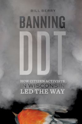Banning DDT : How Citizen Activists in Wisconsin Led the Way