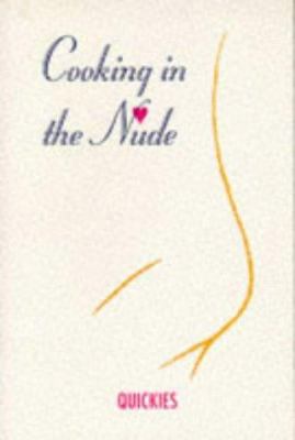 Cooking in the Nude : Quickies
