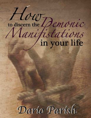 How to Discern the Demonic Manifestation in your Life