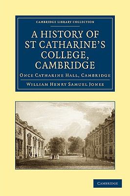 A History of St Catharine's College, Cambridge : Once Catharine Hall, Cambridge