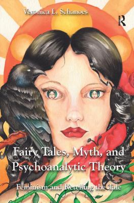 Fairy Tales, Myth, and Psychoanalytic Theory : Feminism and Retelling the Tale