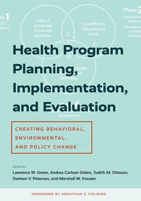 Health Program Planning, Implementation, and Evaluation : Creating Behavioral, Environmental, and Policy Change