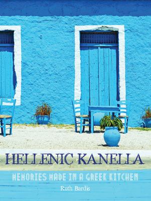 Hellenic Kanella : Memories Made in a Greek Kitchen