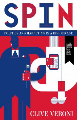 Spin : Politics and Marketing in a Divided Age