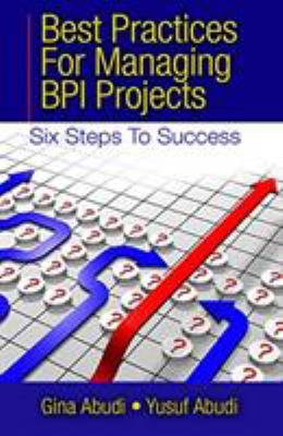 Best Practices for Managing BPI Projects : Six Steps to Success