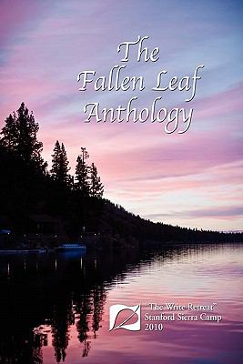 The fallen leaf Anthology : The Write Retreat - Stanford Sierra Camp 2010