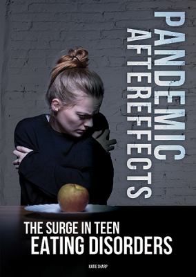 Pandemic Aftereffects : The Surge in Teen Eating Disorders