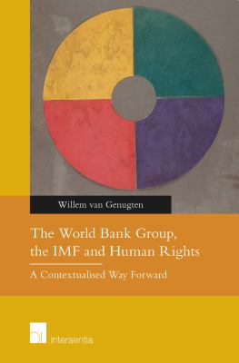 The World Bank Group, the IMF and Human Rights : A Contextualised Way Forward
