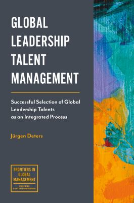Global Leadership Talent Management : Successful Selection of Glob-Al Leadership Talents As an Integrated Process