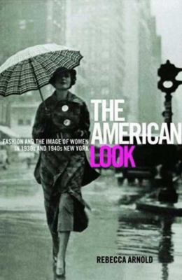American Look : Fashion and the Image of Women in 1930's and 1940's New York