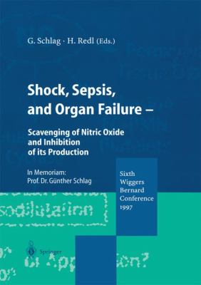 Shock, Sepsis, and Organ Failure : Scavenging of Nitric Oxide and Inhibition of Its Production, Sixth Wiggers Bernard Conference 1997