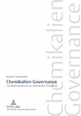 Chemikalien-Governance : Chemikalienregulierung Aus Oekonomischer Perspektive