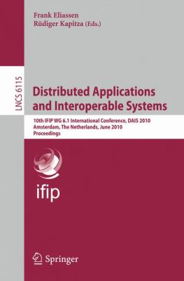 Distributed Applications and Interoperable Systems : 10th IFIP WG 6. 1 International Conference, DAIS 2010, Amsterdam, the Netherlands, June 7-9, 2010, Proceedings