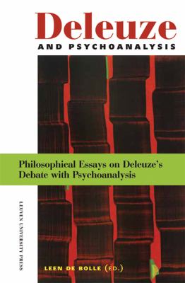 Deleuze and Psychoanalysis : Philosophical Essays on Delueze's Debate with Psychoanalysis