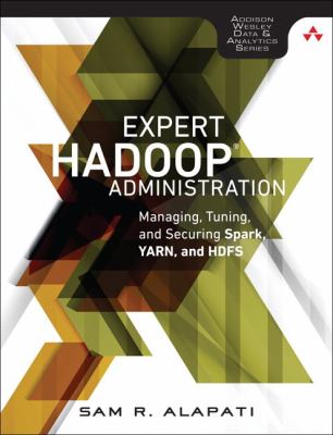 Expert Hadoop Administration : Managing, Tuning, and Securing Spark, YARN, and HDFS