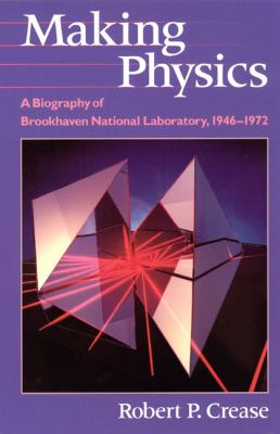 Making Physics : A Biography of Brookhaven National Laboratory, 1946-1972