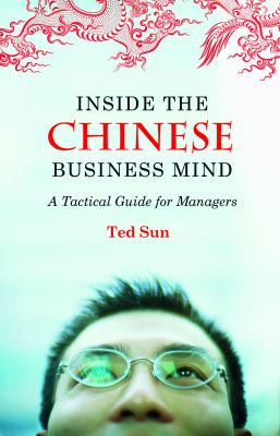 Inside the Chinese Business Mind : A Tactical Guide for Managers