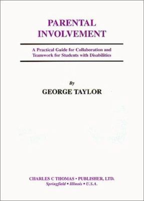Parental Involvement : A Practical Guide for Collaboration and Teamwork for Students with Disabilities