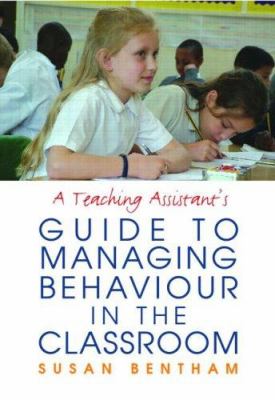 A Teaching Assistant's Guide to Managing Behaviour in the Classroom
