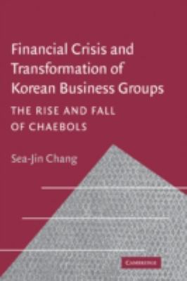 Financial Crisis and Transformation of Korean Business Groups : The Rise and Fall of Chaebols
