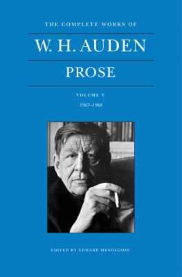 The Complete Works of W. H. Auden, Volume V : Prose: 1963-1968