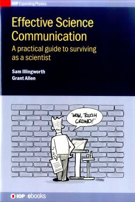 Effective Science Communication : A Practical Guide to Engaging As a Scientist