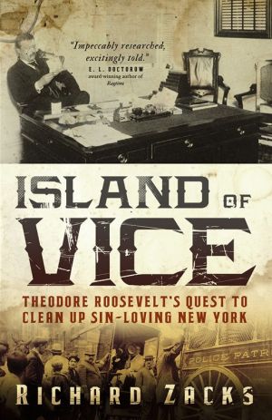 Island of Vice : Theodore Roosevelt's Quest to Clean up Sin-Loving New York