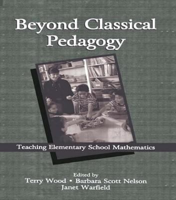 Beyond Classical Pedagogy : Teaching Elementary School Mathematics