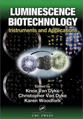 Luminescence Biotechnology : Instruments and Applications