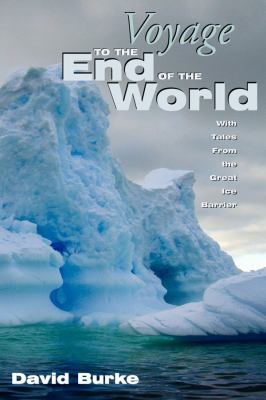 Voyage to the End of the World : With Tales from the Great Ice Barrier