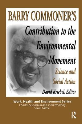 Barry Commoner's Contribution to the Environmental Movement : Science and Social Action