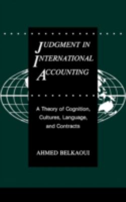 Judgment in International Accounting : A Theory of Cognition, Cultures, Language, and Contracts