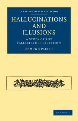 Hallucinations and Illusions : A Study of the Fallacies of Perception