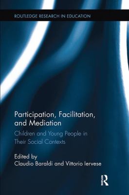 Participation, Facilitation, and Mediation : Children and Young People in Their Social Contexts