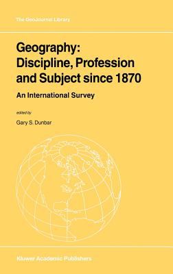 Geography : Discipline, Profession and Subject since 1870 - An International Survey