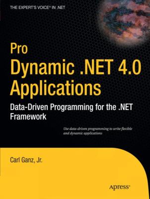 Pro Dynamic . Net 4.0 Applications : Data-Driven Programming for the . Net Framework